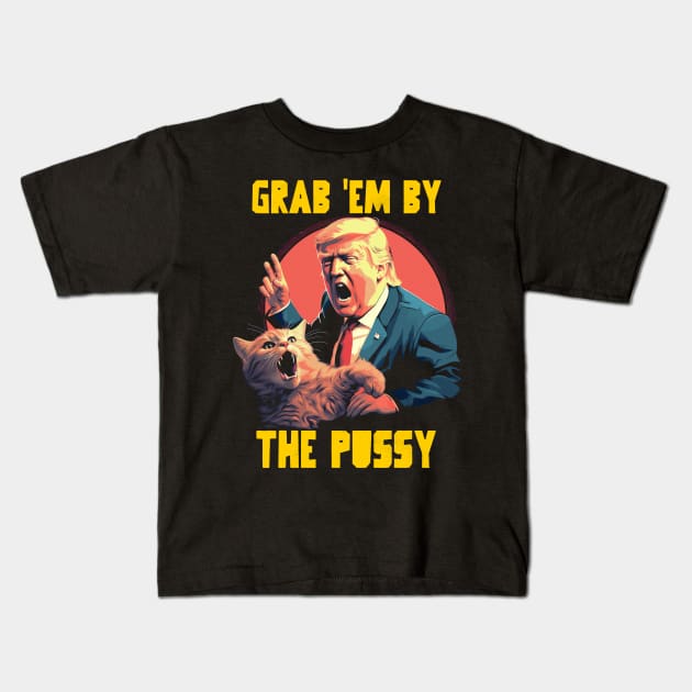 Grab em by the pussy Kids T-Shirt by Popstarbowser